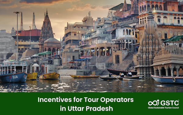 Incentives for Tour Operators in Uttar Pradesh, India: 50% reimbursement of certification fees by GSTC-Accredited Certification Bodies