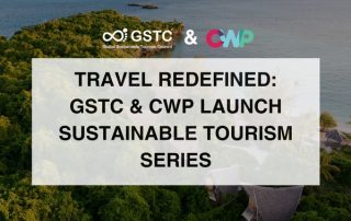 Travel Redefined: Tourism for People and Planet GSTC and CWP collaborate to create innovative digital series about sustainable tourism